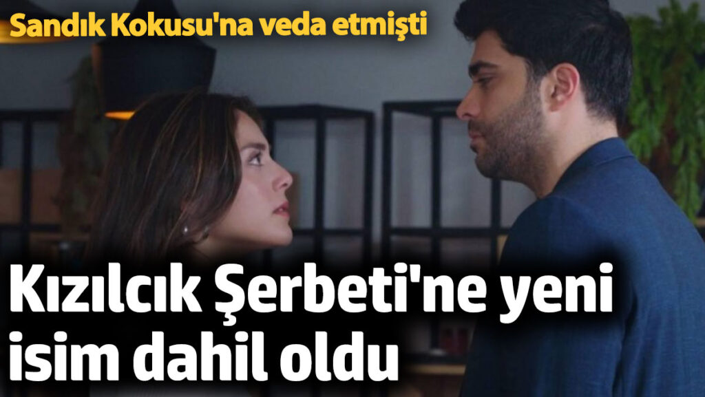 kizilcik serbeti dizisine yeni bir isim dahil oldu sandik kokusundan ayrilmisti RHKXtrKp