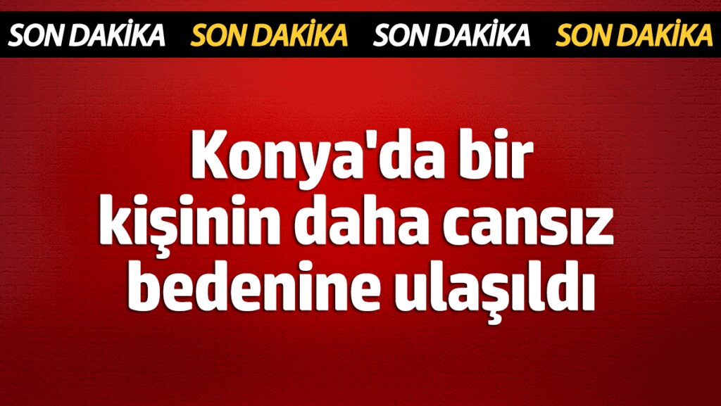 konyada 1 kisinin daha cansiz bedenine ulasildi jw118Exh