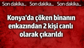 konyada coken binanin enkazindan 2 kisi canli olarak cikarildi kuGfONRe