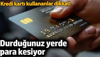 kredi karti kullananlar dikkat durdugunuz yerde para kesiyor vzHe6ICT