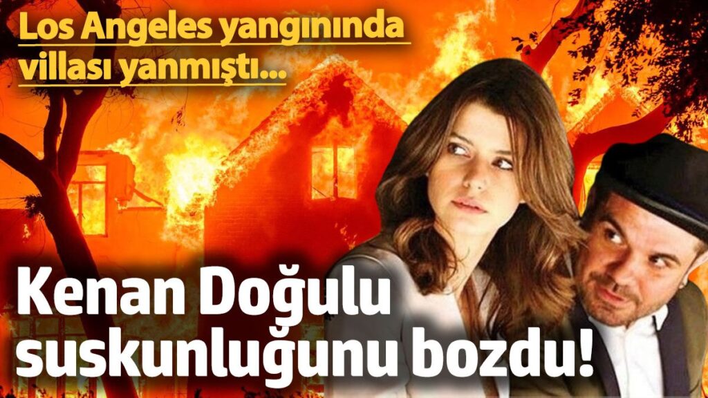 los angeles yangininda villasi yanmisti kenan dogulu suskunlugunu bozdu 3UsNUt9F