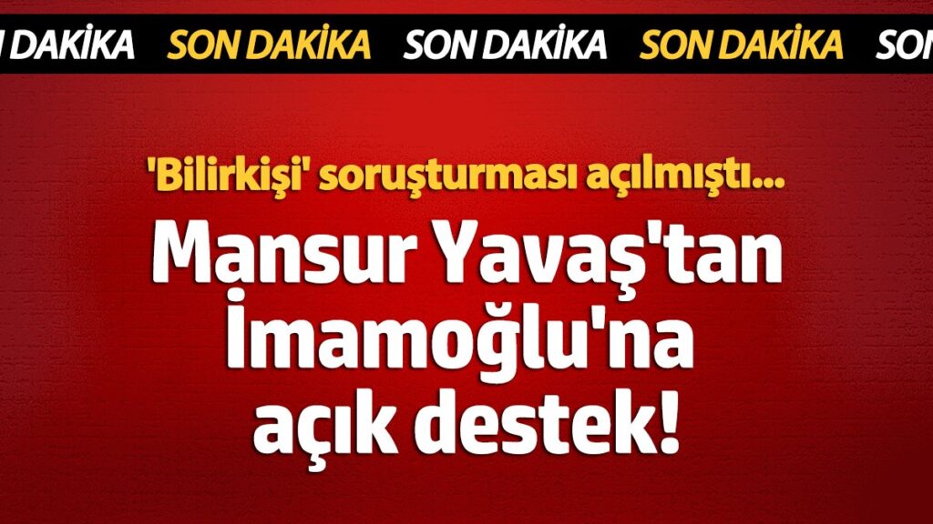 mansur yavastan imamogluna acik destek bilirkisi sorusturmasi acilmisti NNMpCwS1
