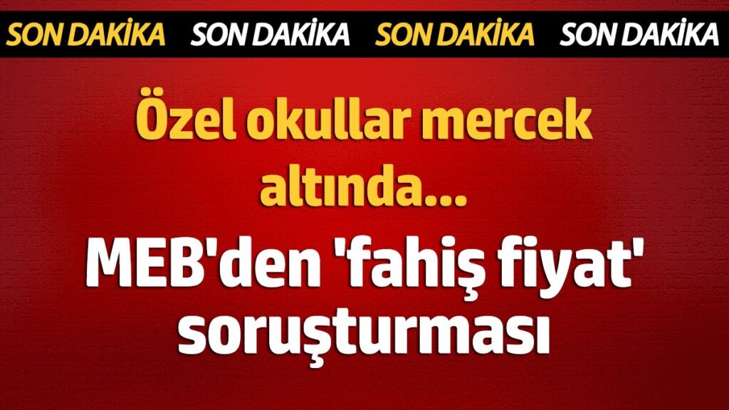 mebden fahis fiyat sorusturmasi ozel okullar mercek altina alindi XXX12LjX
