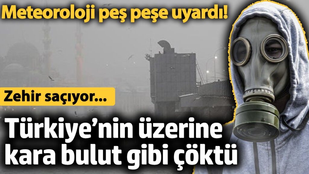 meteoroloji pes pese uyardi turkiyenin uzerine kara bulut gibi coktu 2y8169L9