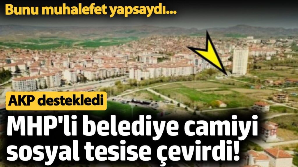 mhpli belediye camiyi sosyal tesise cevirdi akp destekledi bunu muhalefet yapsaydi CYwucO3S