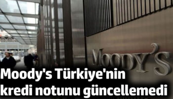moodys turkiyenin kredi notunu guncellemedi xSsVGZhS