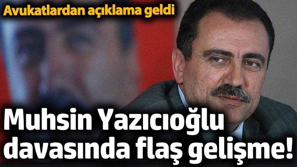 muhsin yazicioglu davasinda flas gelisme avukatlardan aciklama geldi nNs5UhMh