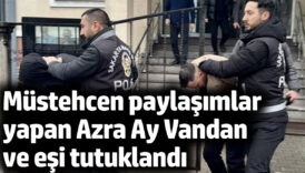 mustehcen paylasimlar yapan azra ay vandan ve esi tutuklandi XfYw1zbW