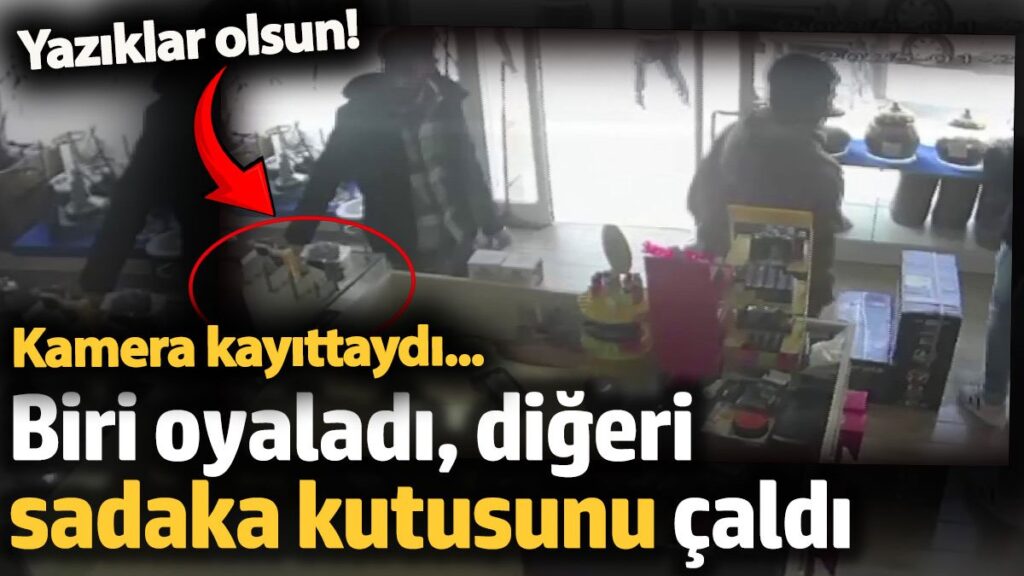 musteri gibi gelip sadaka kutusunu boyle caldilar kamera kayittaydi nHubf9a4