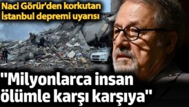 naci gorurden korkutan istanbul depremi uyarisi milyonlarca insan olumle karsi karsiya PginnbUT