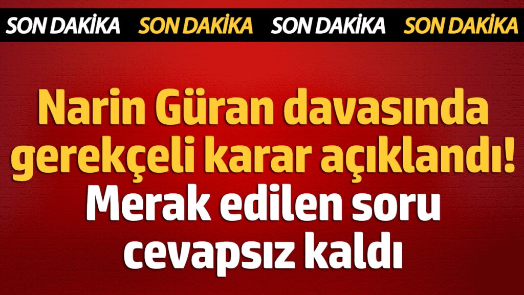narin guran davasinda gerekceli karar aciklandi merak edilen soru cevapsiz kaldi Zfk3zGag