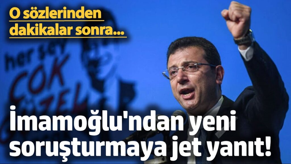 o sozlerinden dakikalar sonra imamoglundan yeni sorusturmaya jet yanit ObwZcbeu