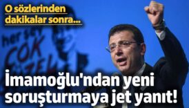 o sozlerinden dakikalar sonra imamoglundan yeni sorusturmaya jet yanit ObwZcbeu