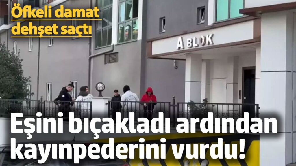 ofkeli damat dehset sacti once esini bicakladi ardindan kayinpederini vurdu KChuahpN