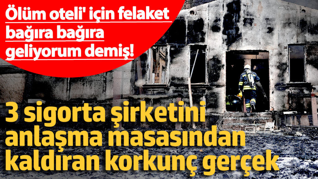 olum oteli icin felaket bagira bagira geliyorum demis 3 sigorta sirketini anlasma masasindan kaldiran sTkJVyTL