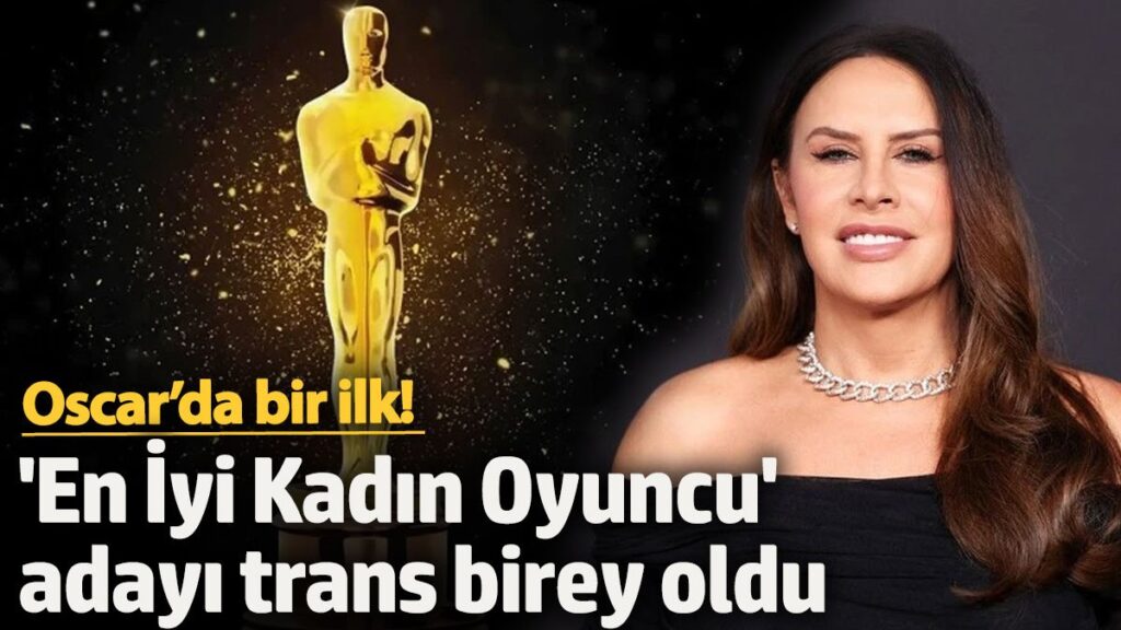oscarda bir ilk en iyi kadin oyuncu adayi trans birey oldu 7NeDHZJx