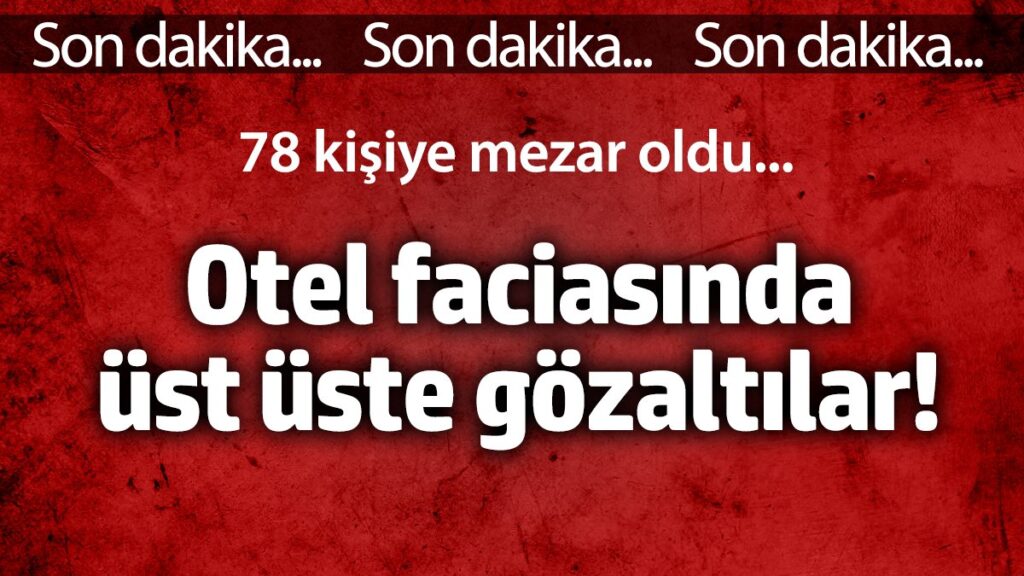 otel faciasinda ust uste gozaltilar 78 kisiye mezar oldu PPAvYbAt