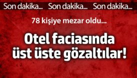 otel faciasinda ust uste gozaltilar 78 kisiye mezar oldu PPAvYbAt