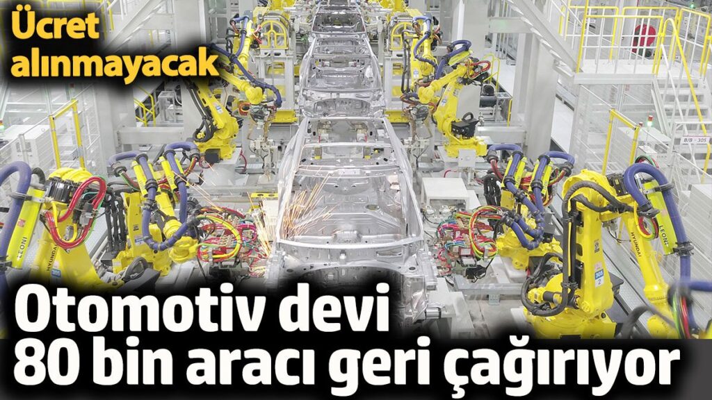 otomotiv devi 80 bin araci geri cagiriyor ucret alinmayacak ONvfiJtr