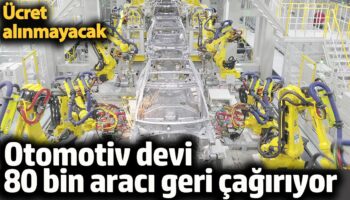 otomotiv devi 80 bin araci geri cagiriyor ucret alinmayacak ONvfiJtr