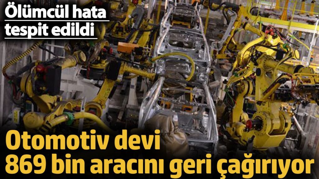 otomotiv devi 869 bin aracini geri cagiriyor olumcul hata tespit edildi dr4uGkXN