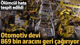 otomotiv devi 869 bin aracini geri cagiriyor olumcul hata tespit edildi dr4uGkXN