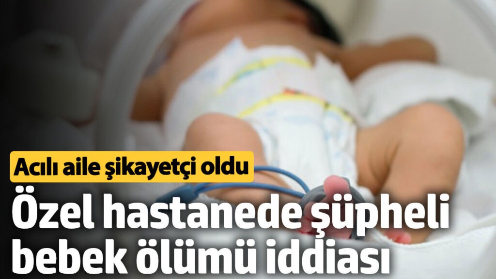 ozel hastanede supheli bebek olumu iddiasi acili aile sikayetci oldu 2U2Bp9vl