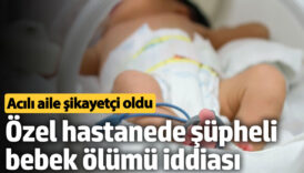 ozel hastanede supheli bebek olumu iddiasi acili aile sikayetci oldu 2U2Bp9vl