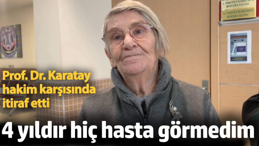 prof dr karatay hakim karsisinda itiraf etti dort yildir hasta gormedim S2CpjZGv