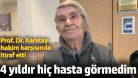 prof dr karatay hakim karsisinda itiraf etti dort yildir hasta gormedim S2CpjZGv