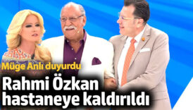 rahmi ozkan hastaneye kaldirildi muge anli duyurdu ta7CBK8j