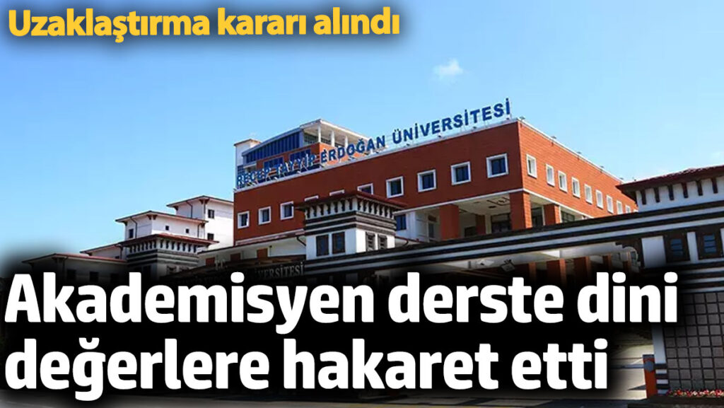rizede dini degerleri asagiladigi iddia edilen akademisyene uzaklastirma IWnYxUZX