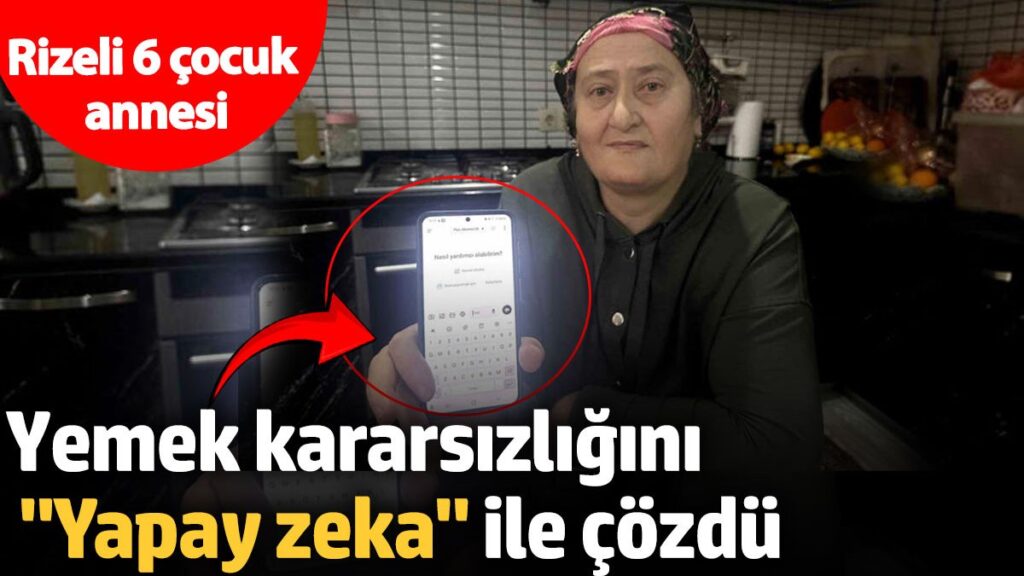 rizeli 6 cocuk annesi yemek kararsizligini yapay zeka ile cozdu 6FE9PU3V