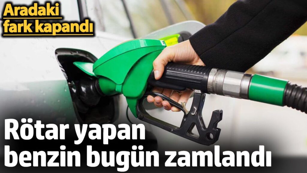 rotar yapan benzin bugun zamlandi aradaki fark kapandi kJmHLk8L