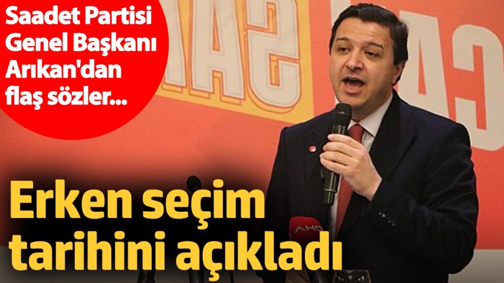 saadet partisi genel baskani mahmut arikandan erken secim cikisi Xhmwicrn