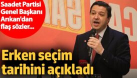 saadet partisi genel baskani mahmut arikandan erken secim cikisi Xhmwicrn
