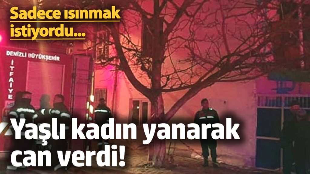 sadece isinmak istiyordu yasli kadin yanarak can verdi z5UVNumM