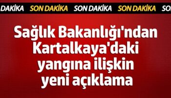 saglik bakanligindan kartalkayadaki yangina iliskin yeni aciklama PIIujiyz
