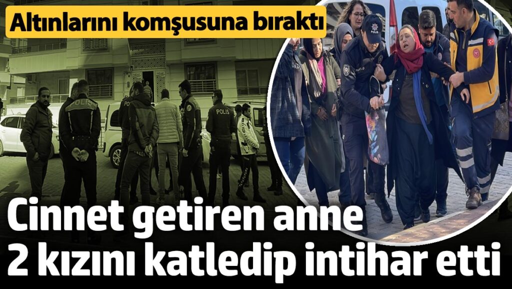 sanliurfada cinnet getiren anne 2 kizini katledip intihar etti altinlarini komsusuna birakti Jm3gWjyk