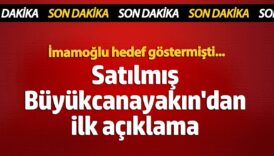 satilmis buyukcanayakindan ilk aciklama YDdaMzVy