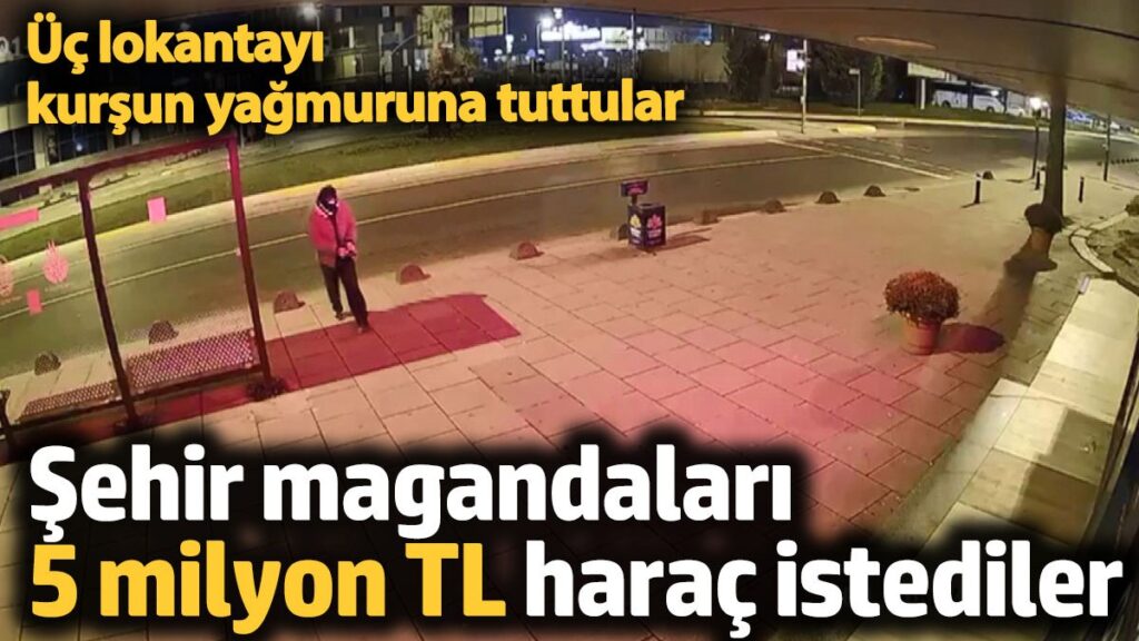 sehir magandalari lokantalari basip 5 milyon tl harac istediler 65viwdLK