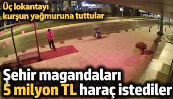 sehir magandalari lokantalari basip 5 milyon tl harac istediler 65viwdLK