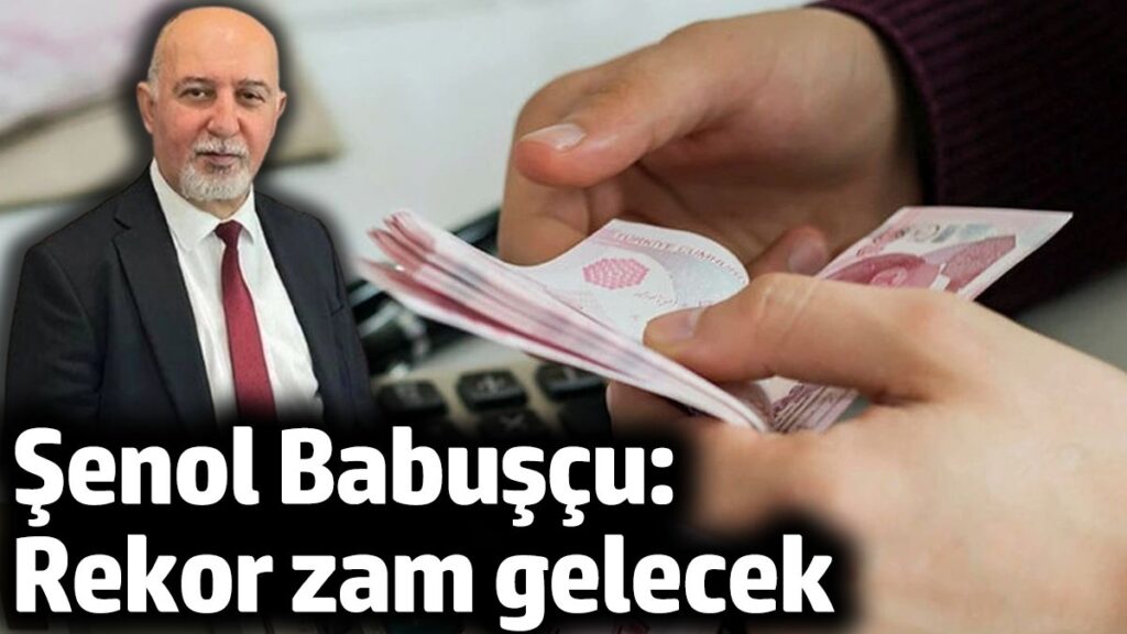 senol babuscu rekor zam gelecek 2JvRpA2I