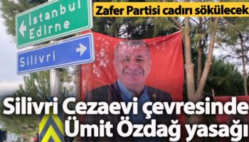 silivri cezaevi cevresinde umit ozdag yasagi zafer partisi cadiri sokulecek 8eYlh1Jp