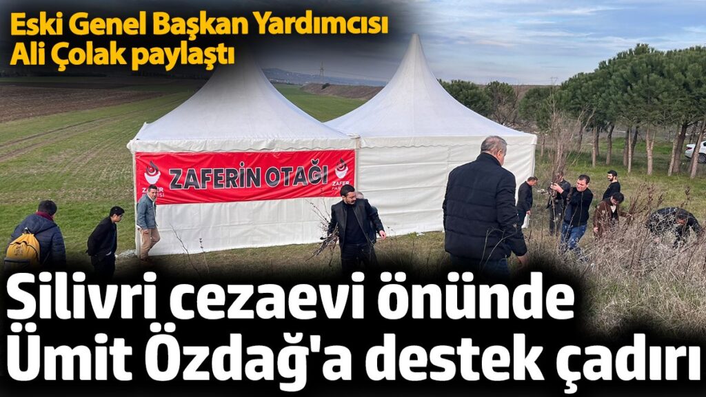 silivri cezaevi onunde umit ozdaga destek cadiri eski genel baskan yardimcisi ali colak paylasti TQrfApHk