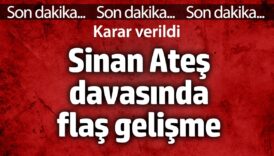sinan ates davasinda flas gelisme karar verildi XW8H9vmI
