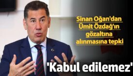 sinan ogandan umit ozdagin gozaltina alinmasina tepki kabul edilemez Ucw2tqk8