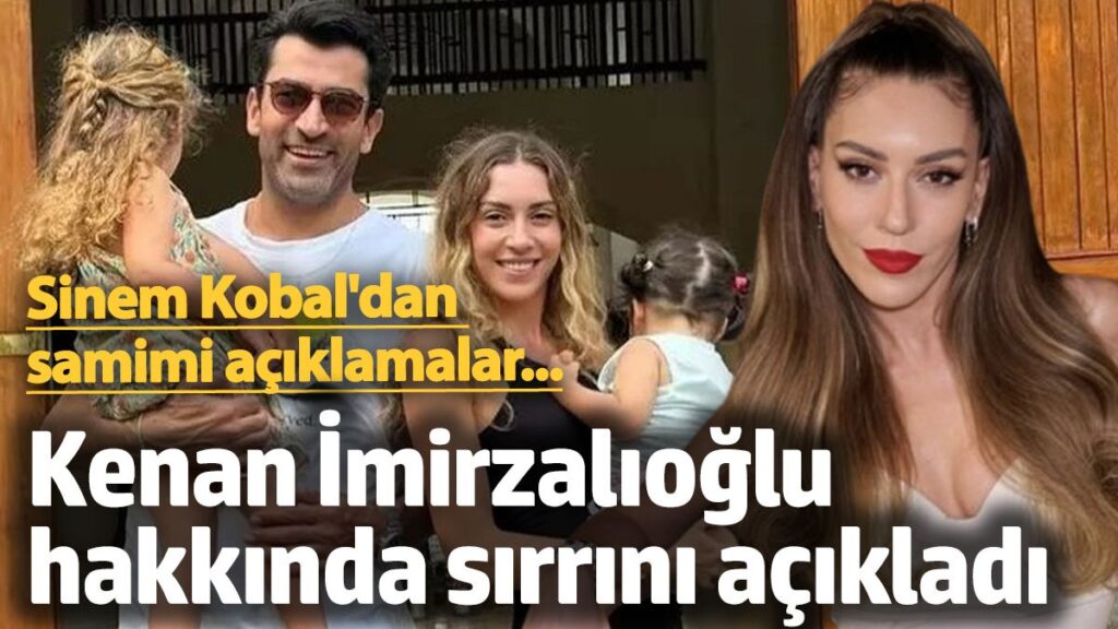 sinem kobaldan samimi aciklamalar kenan imirzalioglu hakkinda sirrini acikladi G7CxQcM9