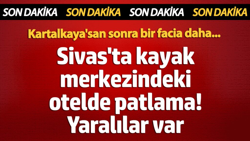 sivasta otelde patlama yaralilar var QMcEDPfq