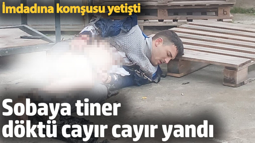 sobaya tiner doktu cayir cayir yandi imdadina komsusu yetisti EdAXcvab